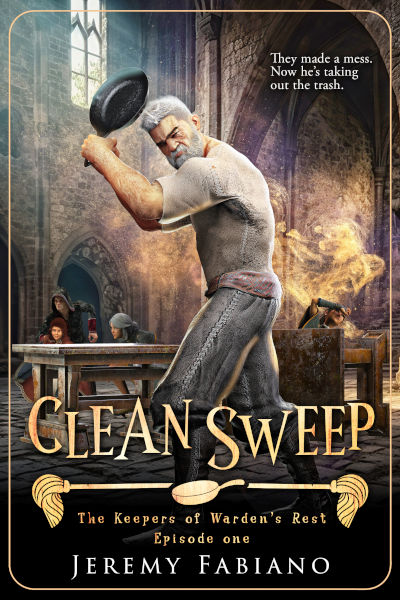 Book cover of Clean Sweep by Jeremy Fabiano, episode one of The Keepers of Warden’s Rest series. It shows an older warrior wielding a frying pan like a weapon in a medieval-style dining hall, ready to strike. In the background, magical chaos erupts as students duck for cover. The tagline reads, “They made a mess. Now he’s taking out the trash.”