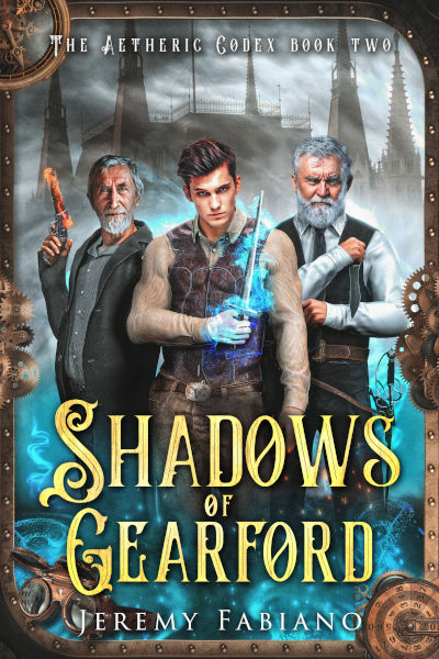 Book cover of Shadows of Gearford by Jeremy Fabiano, book two of The Aetheric Codex series. The artwork features a young man with a glowing blue dagger standing between two older men—one wielding a flaming pistol and the other holding a knife. The background shows the spires of a dark steampunk city with glowing gears and magical blue energy swirling around the title frame.