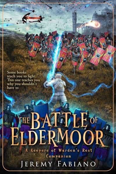 Book cover of The Battle of Eldermoor by Jeremy Fabiano, part of The Keepers of Warden’s Rest Companion series. The artwork depicts two opposing armies clashing on a battlefield, with one warrior in glowing magical armor standing at the center wielding blue energy. Soldiers with red shields charge forward while arrows and flaming projectiles rain from the sky. The tagline reads, “Some books teach you to fight. This one teaches you why you shouldn’t have to.”
