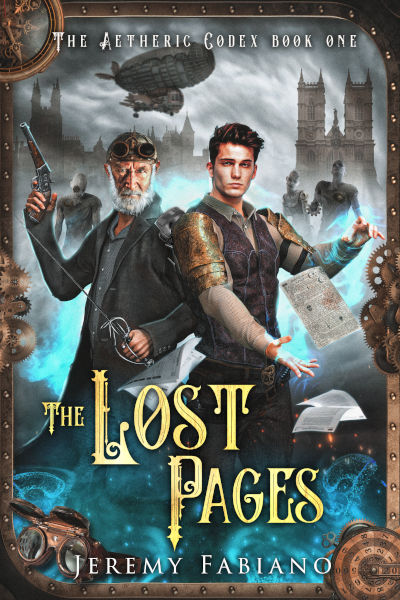 Book cover of The Lost Pages by Jeremy Fabiano, book one of The Aetheric Codex series. It depicts a young man with a glowing magical hands reaching toward a floating magical book, while an older inventor figure wields a pistol. The background shows a dark steampunk city skyline with airships, clockwork gears, and towering figures glowing with blue magic.